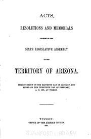 Acts, Resolutions and Memorials Adopted by the ... Legislative Assembly of ... by Arizona