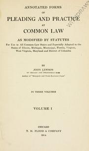 Cover of: Annotated forms of pleading and practice at common law: as modified by statutes; for use in all common-law states and especially adapted to the states  of Illinois, Michigan, Mississippi, Florida, Virginia, West Virginia, Maryland and District of Columbia