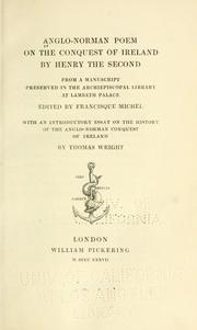 Cover of: Anglo-Norman poem on the conquest of Ireland by Henry the Second by from a manuscript preserved in the archiepiscopal library at Lambeth palace; ed. by Fransique Michel, with an introductory essay on the history of the Anglo-Norman conquest of Ireland, by Thomas Wright.