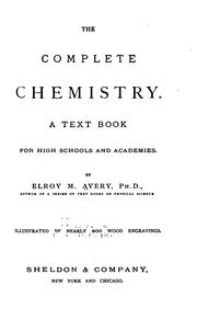 Cover of: The Complete Chemistry: A Text Book for High Schools and Academies by Elroy McKendree Avery