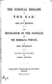 Cover of: The Surgical Diseases of the Ear / by Prof. Von Tröltsch. The Mechanism of the Ossicles and the ... by Heinrich Bayer, Anton Friedrich von Tröltsch, Hermann Ludwig Ferdinand von Helmholtz, James Hinton