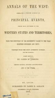 Cover of: Annals of the West: embracing a concise account of principal events, which have occurred in the western states and territories, from the discovery of the Mississippi valley to the year eighteen hundred and fifty; comp. from the most authentic sources. For the projector. 1st ed.