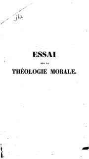 Cover of: Essai sur la théologie morale: considérée dans ses rapports avec la physiologie et la médecine ...