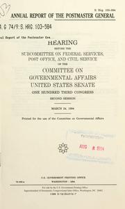 Cover of: Annual report of the Postmaster General: hearing before the Subcommittee on Federal Services, Post Office, and Civil Service of the Committee on Governmental Affairs, United States Senate, One Hundred Third Congress, second session, March 24, 1994.