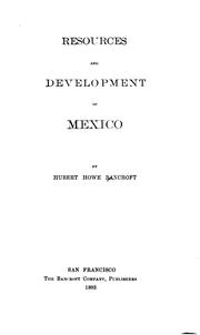 Cover of: Resources and Development of Mexico by Hubert Howe Brancroft