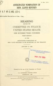 Cover of: Anticipated nomination of Hon, Lloyd Bentsen: hearing before the Committee on Finance, United States Senate, One Hundred Third Congress, first session, on the anticipated nomination of Hon, Lloyd Bentsen to be Secretary of the Treasury, January 12, 1993.