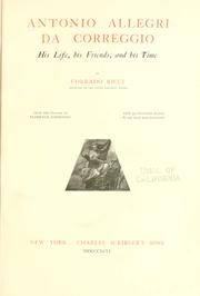 Cover of: Antonio Allegri da Correggio, his life, his friends, and his time