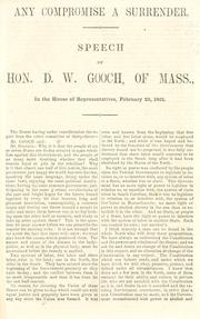 Cover of: Any compromise a surrender.: Speech of Hon. D. W. Gooch, of Mass., in the House of Representatives, February 23, 1861.