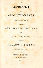 Cover of: An apology for abolitionists: addressed by the anti-slavery society of Meriden, Conn., to their fellow-citizens.