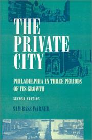 Cover of: The private city: Philadelphia in three periods of its growth