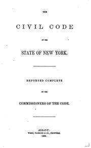 Cover of: The Civil Code of the State of New York: Reported Complete by the ... by New York (State )., Alexander Warfield Bradford, William Curtis Noyes, David Dudley Field, New York (State). Commissioners of the Code