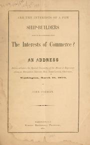 Cover of: Are the interests of a few ship-builders more to be considered than the interests of commerce?: An address delivered before the Special committee of House of Representatives of Navigation Interests.  Washington, March 19, 1870.