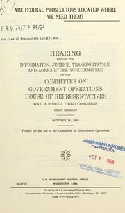 Cover of: Are federal prosecutors located where we need them?: hearing before the Information, Justice, Transportation, and Agriculture Subcommittee of the Committee on Government Operations, House of Representatives, One Hundred Third Congress, first session, October 14, 1993.