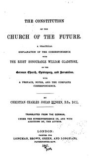 Cover of: The Constitution of the Church of the Future: A Practical Explanation of the Correspondance with ... by Christian Karl Josias von Bunsen, William Ewart Gladstone
