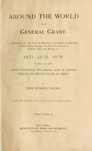 Cover of: Around the world with General Grant: a narrative of the visit of General U.S. Grant, ex-president of the United States, to various countries in Europe, Asia, and Africa, in 1877, 1878, 1879. To which are added certain conversations with General Grant on questions connected with American politics and history.