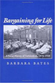 Cover of: Bargaining for life: a social history of tuberculosis, 1876-1938