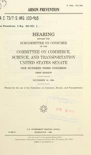 Cover of: Arson prevention: hearing before the Subcommittee on Consumer of the Committee on Commerce, Science, and Transportation, United States Senate, One Hundred Third Congress, first session, November 18, 1993.
