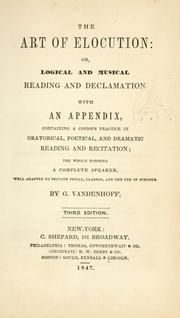 Cover of: art of elocution: or, logical and musical reading and declamation. With an appendix containing a copious practice in oratorical, poetical, and dramatic reading and recitation; the whole forming a complete speaker, well adapted to private pupils, classes, and the use of schools.