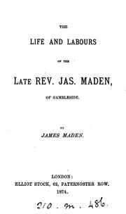 Cover of: The life and labours of the ... rev. Jas. Maden by James Maden