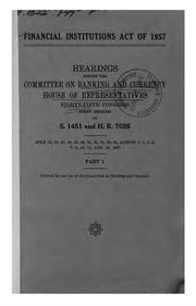 Cover of: Financial Institutions Act of 1957: Hearings Before the Committee on Banking ...