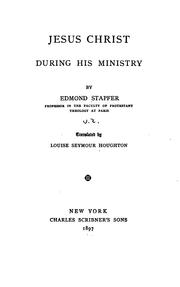 Cover of: Jesus Christ: His Person--His Authority--His Work. by Edmond Stapfer