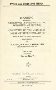 Cover of: Asylum and inspections reform: hearing before the Subcommittee on International Law, Immigration, and Refugees of the Committee on the Judiciary, House of Representatives, One Hundred Third Congress, first session, on H.R. 1153, H.R. 1355, and H.R. 1679, Asylum Reform Act of 1993, April 27, 1993.