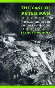 The case of Peter Pan, or, The impossibility of children's fiction by Jacqueline Rose