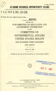 Cover of: At-home business opportunity scams: hearing before the Subcommittee on Regulation and Government Information of the Committee on Governmental Affairs, United States Senate, One Hundred Third Congress, first session, July 28, 1993.