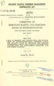 Cover of: Atlantic Coastal Fisheries Management Cooperative Act: hearing before the Subcommittee on Fisheries Management of the Committee on Merchant Marine and Fisheries, House of Representatives, One Hundred Third Congress, first session, on H.R. 2134 ... May 19, 1993.