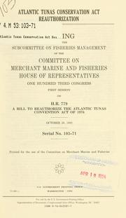 Cover of: Atlantic Tunas Conservation Act reauthorization: hearing before the Subcommittee on Fisheries Management of the Committee on Merchant Marine and Fisheries, House of Representatives, One Hundred Third Congress, first session, on H.R. 779 ... October 20, 1993.