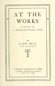 Cover of: At the works by Bell, Florence Eveleen Eleanore (Olliffe) Lady