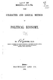 Cover of: The Character and Logical Method of Political Economy by John Elliott Cairnes, John Elliott Cairnes