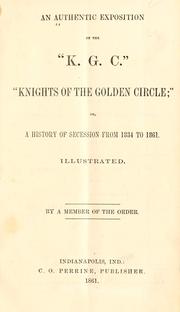 Cover of: An authentic exposition of the "K.G.C." "Knights of the Golden Circle;" by By a member of the order.