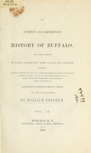 Cover of: authentic and comprehensive history of Buffalo: with some account of its early inhabitants both savage and civilized, comprising historic notices of the Six Nations or Iroquois Indians, including a sketch of the Life of Sir William Johnson, and of other prominent white men, long resident among the Senecas arranged in chronological order.