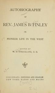 Cover of: Autobiography of Rev. James B. Finley, or, Pioneer life in the West by James B. Finley