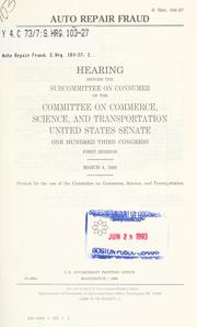 Cover of: Auto repair fraud: hearing before the Subcommittee on Consumer of the Committee on Commerce, Science, and Transportation, United States Senate, One Hundred Third Congress, first session, March 4, 1993.