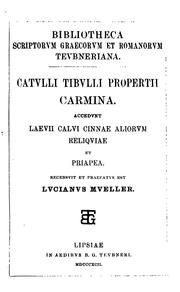 Cover of: Catvlli, Tibvlli, Propertii Carmina: Accedvnt Laevii, Calvi, Cinnae, aliorvm reliqviae et Priapea by Gaius Valerius Catullus, Sextus Propertius