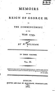 Memoirs of the Reign of George III. to the Commencement of the Year 1799 by William Belsham