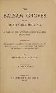 Cover of: The balsam groves of the Grandfather mountain: a tale of the western North Carolina mountains : together with information relating to the section and its hotels, also a table showing the height of important mountains, etc.