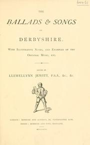 Cover of: The ballads & songs of Derbyshire. by Llewellynn Frederick William Jewitt