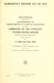 Cover of: Bankruptcy reform act of 1978: hearings before the Subcommittee on Improvements in Judicial Machinery of the Committee on the Judiciary, United States Senate, Ninety-fifth Congress, first session, on S. 2266 and H.R. 8200, November 28, 29 and December 1, 1977.