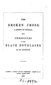 Cover of: The Broken Cross: A Legend of Douglas; With, Chronicles of the Black Douglases as an Appendix by Herbert Reid