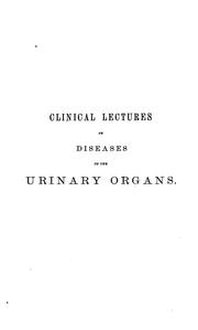 Cover of: Clinical lectures on diseases of the urinary organs delivered at University College Hospital