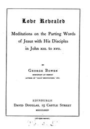Cover of: Love revealed: meditations on the parting words of Jesus with his disciples by George Bowen