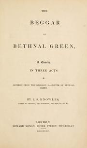 Cover of: beggar of Bethnal Green: a comedy in three acts : altered from The beggar's daughter of Bethnal Green