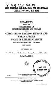 Cover of: Coin Redesign Act, H.R. 2636, and One Dollar Coin Act of 1991, H.R. 1245 ... by United States Congress. House . Committee on Banking , Finance, and Urban Affairs. Subcommittee on Consumer Affairs and Coinage