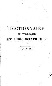 Cover of: Dictionnaire historique et bibliographique: Contenant l'histoire abrégée de toutes les personnes ...