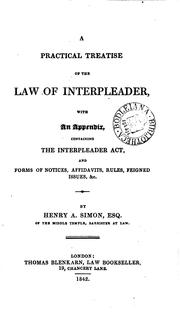 Cover of: A Practical Treatise of the Law of Interpleader: With an Appendix, Containing the Interpleader ... by Henry Andrews Simon, Henry Andrews Simon