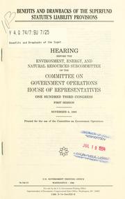 Cover of: Benefits and drawbacks of the Superfund statute's liability provisions by United States. Congress. House. Committee on Government Operations. Environment, Energy, and Natural Resources Subcommittee.