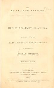 Cover of: Bible against slavery: an inquiry into the patriarchal and Mosaic systems on the subject of human rights.